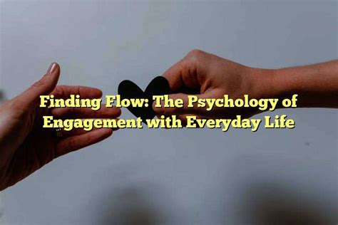  Finding Flow: The Psychology of Engagement With Everyday Life -  Unveiling Hidden Potential through Cognitive Exploration